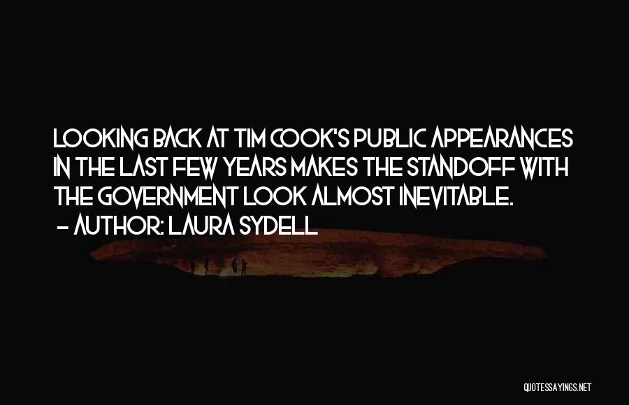 Laura Sydell Quotes: Looking Back At Tim Cook's Public Appearances In The Last Few Years Makes The Standoff With The Government Look Almost