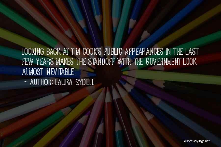 Laura Sydell Quotes: Looking Back At Tim Cook's Public Appearances In The Last Few Years Makes The Standoff With The Government Look Almost