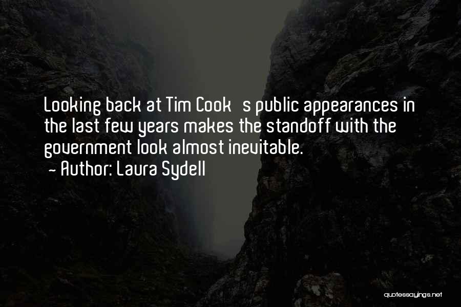 Laura Sydell Quotes: Looking Back At Tim Cook's Public Appearances In The Last Few Years Makes The Standoff With The Government Look Almost