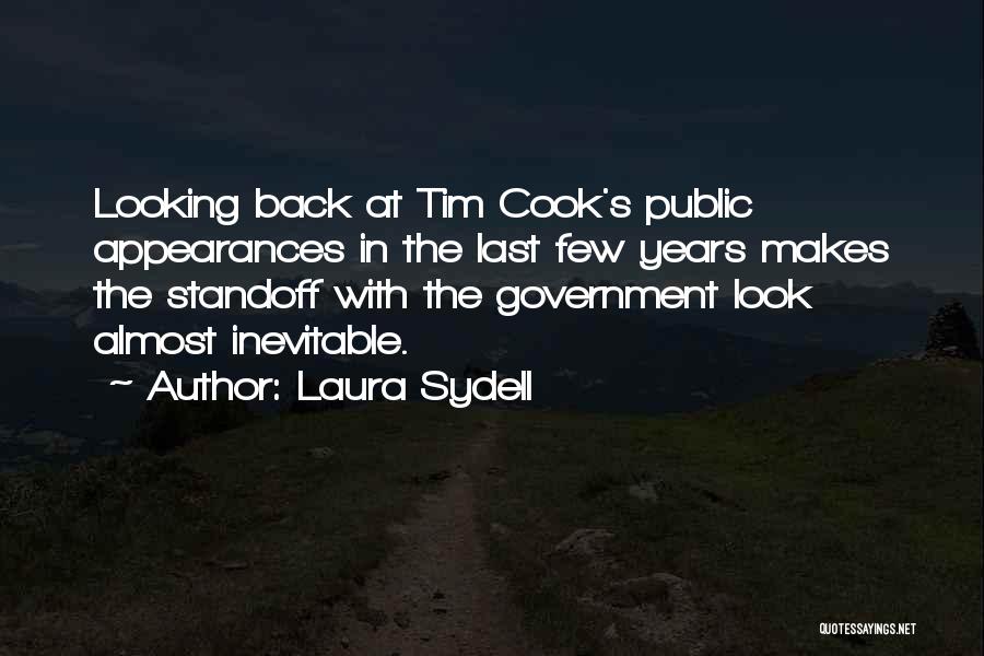 Laura Sydell Quotes: Looking Back At Tim Cook's Public Appearances In The Last Few Years Makes The Standoff With The Government Look Almost