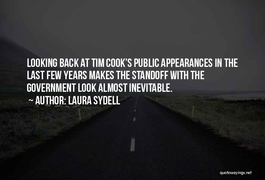 Laura Sydell Quotes: Looking Back At Tim Cook's Public Appearances In The Last Few Years Makes The Standoff With The Government Look Almost