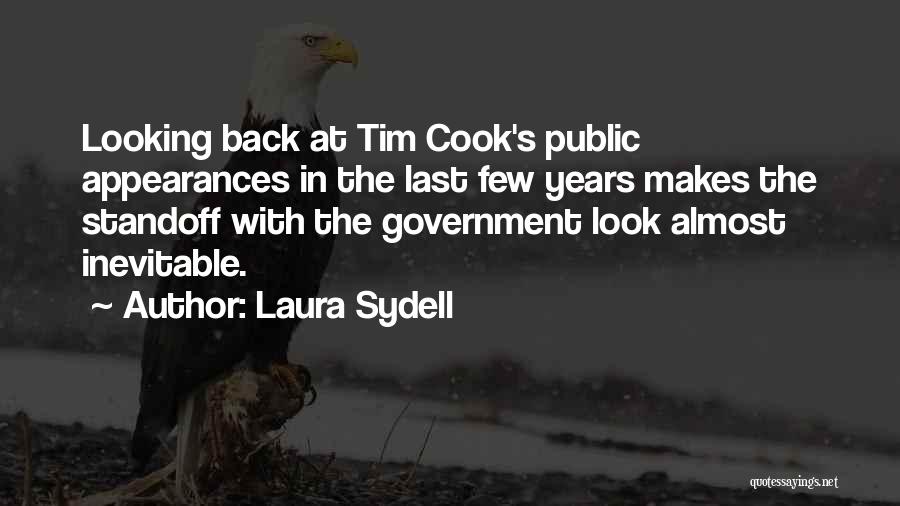 Laura Sydell Quotes: Looking Back At Tim Cook's Public Appearances In The Last Few Years Makes The Standoff With The Government Look Almost