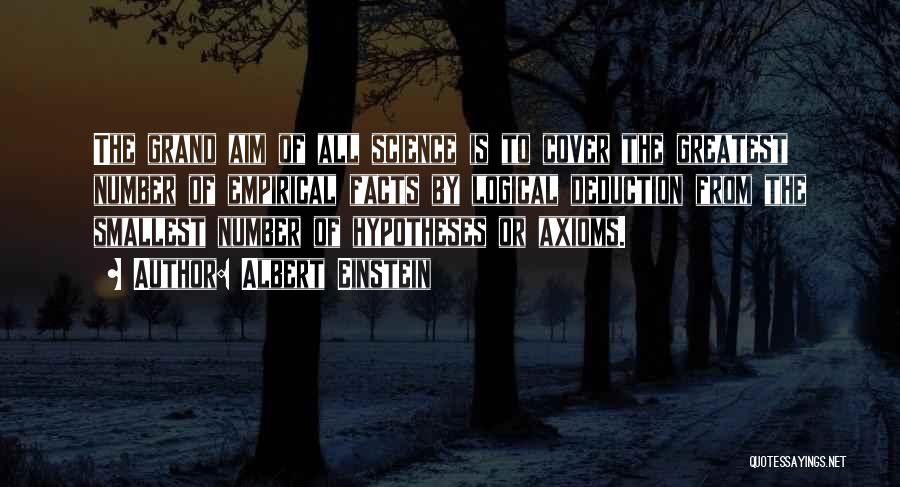 Albert Einstein Quotes: The Grand Aim Of All Science Is To Cover The Greatest Number Of Empirical Facts By Logical Deduction From The