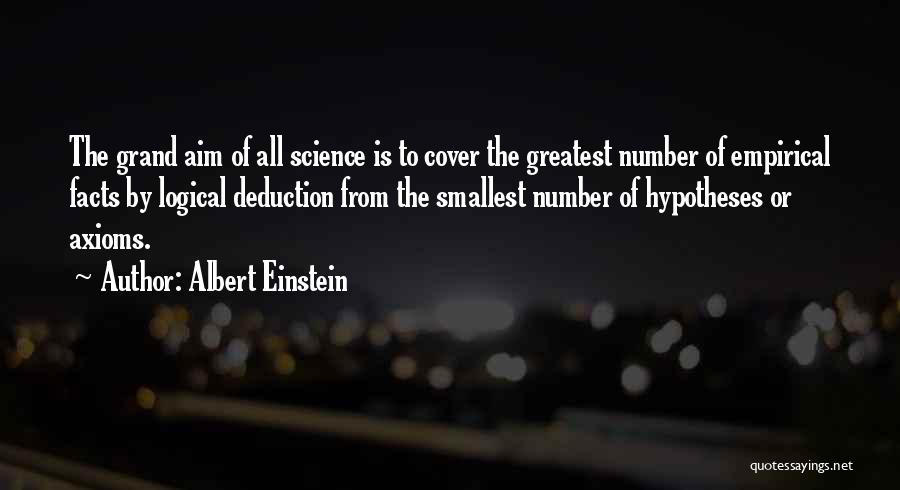Albert Einstein Quotes: The Grand Aim Of All Science Is To Cover The Greatest Number Of Empirical Facts By Logical Deduction From The