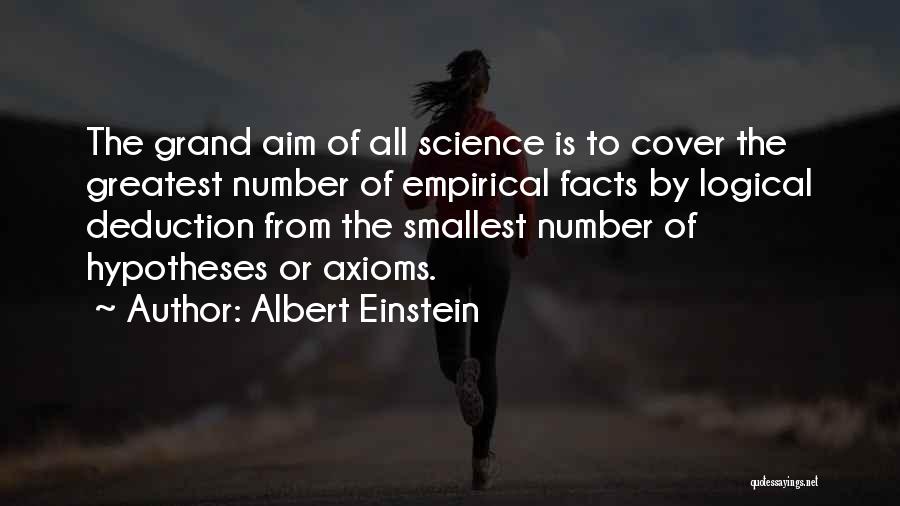 Albert Einstein Quotes: The Grand Aim Of All Science Is To Cover The Greatest Number Of Empirical Facts By Logical Deduction From The