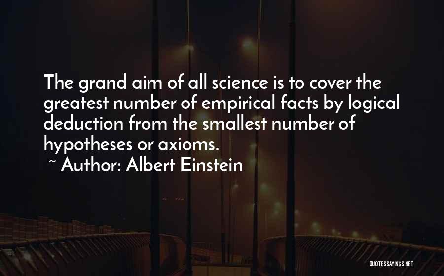 Albert Einstein Quotes: The Grand Aim Of All Science Is To Cover The Greatest Number Of Empirical Facts By Logical Deduction From The