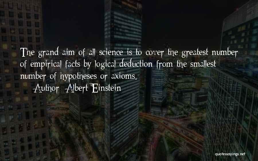 Albert Einstein Quotes: The Grand Aim Of All Science Is To Cover The Greatest Number Of Empirical Facts By Logical Deduction From The