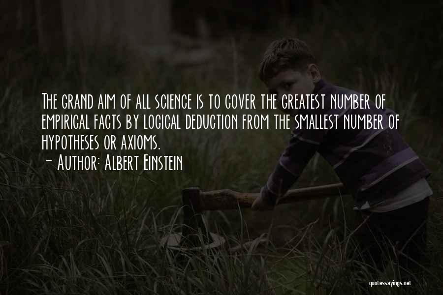Albert Einstein Quotes: The Grand Aim Of All Science Is To Cover The Greatest Number Of Empirical Facts By Logical Deduction From The