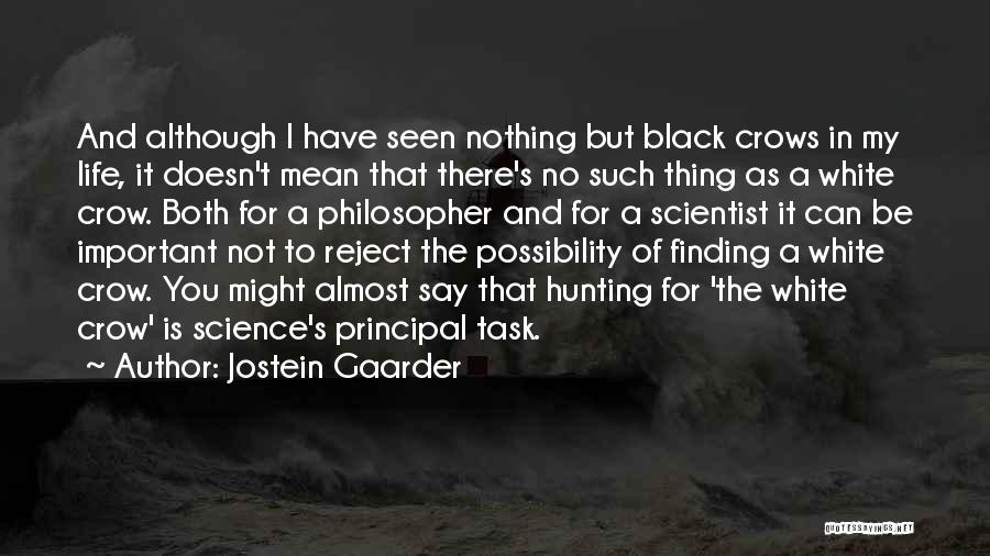 Jostein Gaarder Quotes: And Although I Have Seen Nothing But Black Crows In My Life, It Doesn't Mean That There's No Such Thing