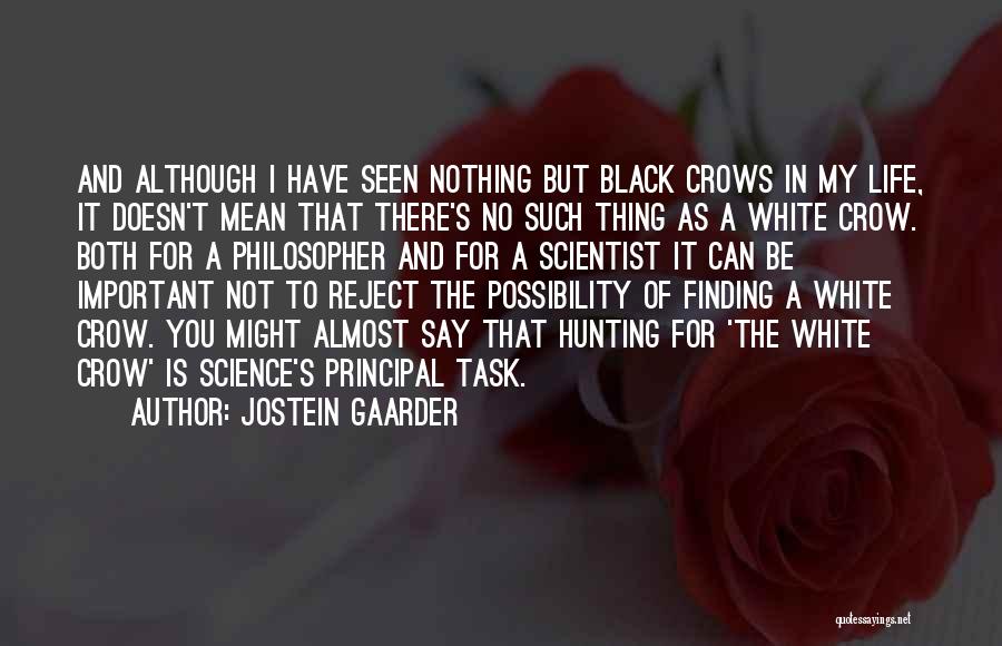 Jostein Gaarder Quotes: And Although I Have Seen Nothing But Black Crows In My Life, It Doesn't Mean That There's No Such Thing