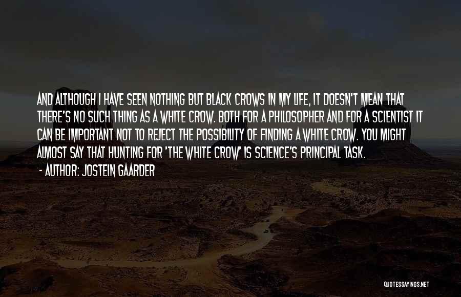 Jostein Gaarder Quotes: And Although I Have Seen Nothing But Black Crows In My Life, It Doesn't Mean That There's No Such Thing