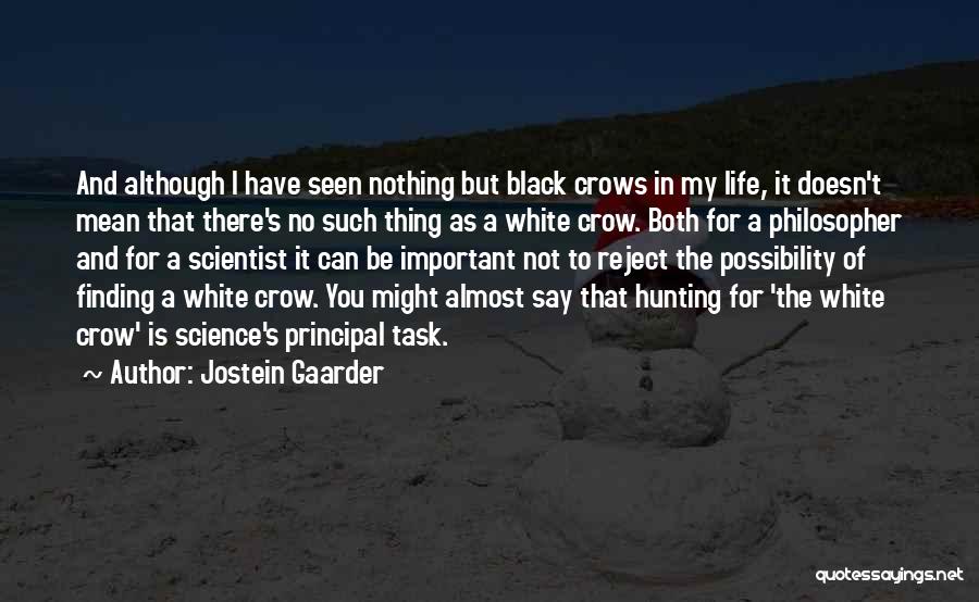 Jostein Gaarder Quotes: And Although I Have Seen Nothing But Black Crows In My Life, It Doesn't Mean That There's No Such Thing