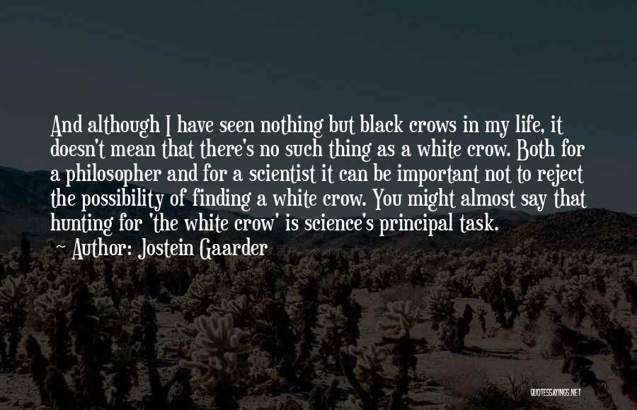 Jostein Gaarder Quotes: And Although I Have Seen Nothing But Black Crows In My Life, It Doesn't Mean That There's No Such Thing