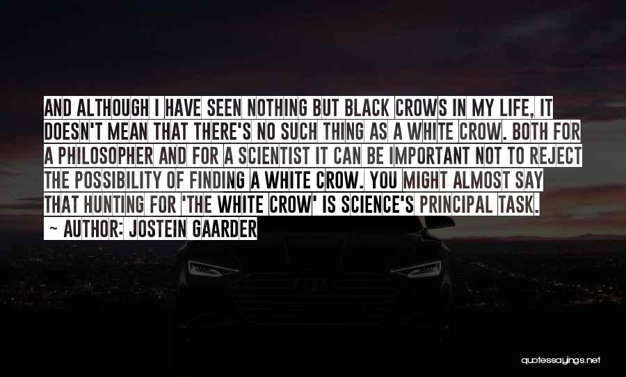 Jostein Gaarder Quotes: And Although I Have Seen Nothing But Black Crows In My Life, It Doesn't Mean That There's No Such Thing