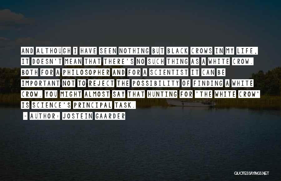 Jostein Gaarder Quotes: And Although I Have Seen Nothing But Black Crows In My Life, It Doesn't Mean That There's No Such Thing