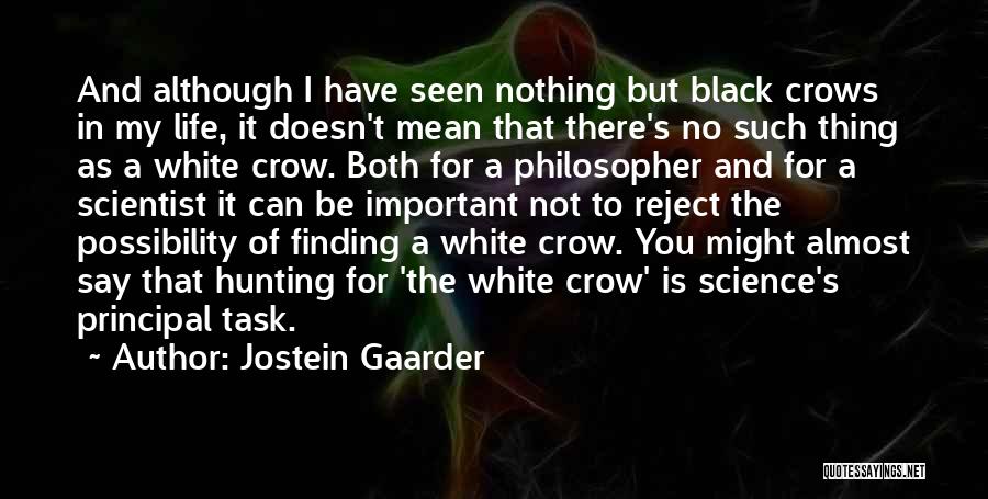 Jostein Gaarder Quotes: And Although I Have Seen Nothing But Black Crows In My Life, It Doesn't Mean That There's No Such Thing