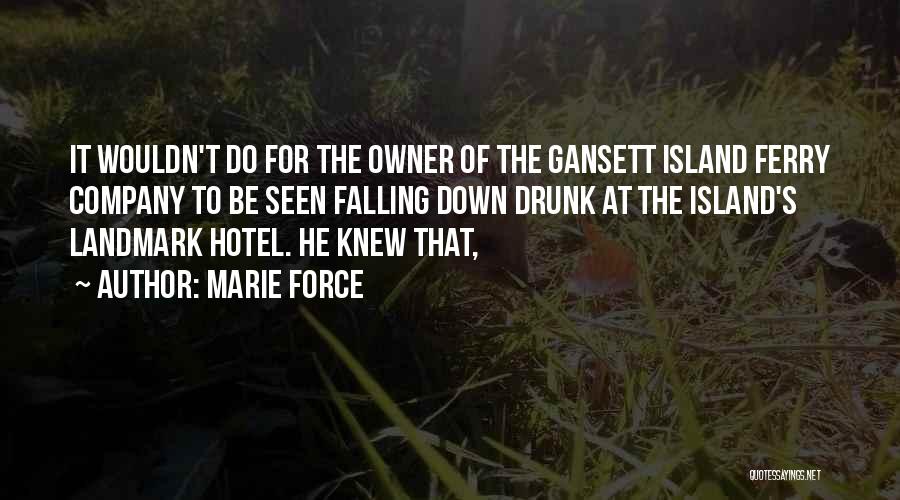 Marie Force Quotes: It Wouldn't Do For The Owner Of The Gansett Island Ferry Company To Be Seen Falling Down Drunk At The