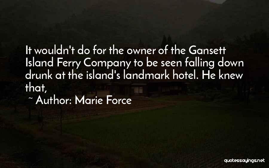 Marie Force Quotes: It Wouldn't Do For The Owner Of The Gansett Island Ferry Company To Be Seen Falling Down Drunk At The