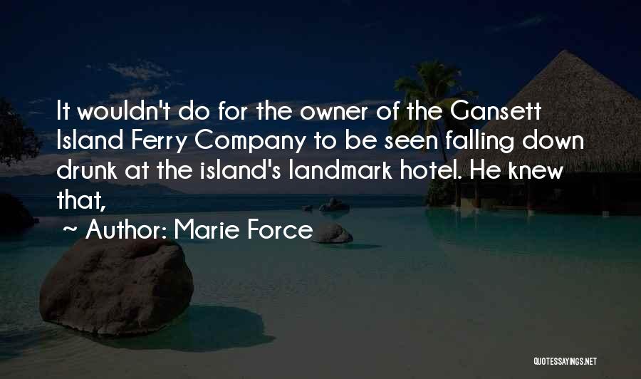 Marie Force Quotes: It Wouldn't Do For The Owner Of The Gansett Island Ferry Company To Be Seen Falling Down Drunk At The