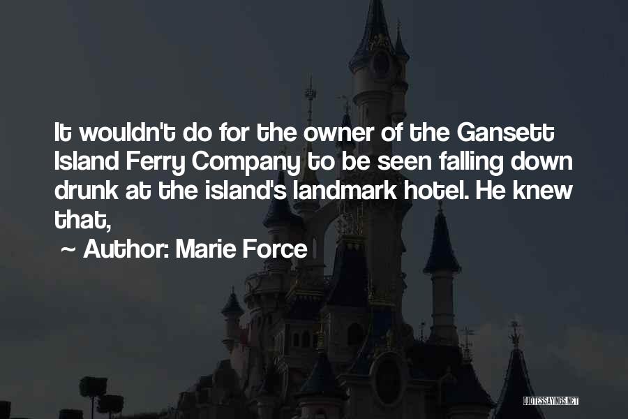 Marie Force Quotes: It Wouldn't Do For The Owner Of The Gansett Island Ferry Company To Be Seen Falling Down Drunk At The