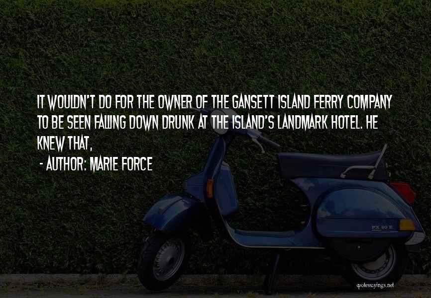 Marie Force Quotes: It Wouldn't Do For The Owner Of The Gansett Island Ferry Company To Be Seen Falling Down Drunk At The