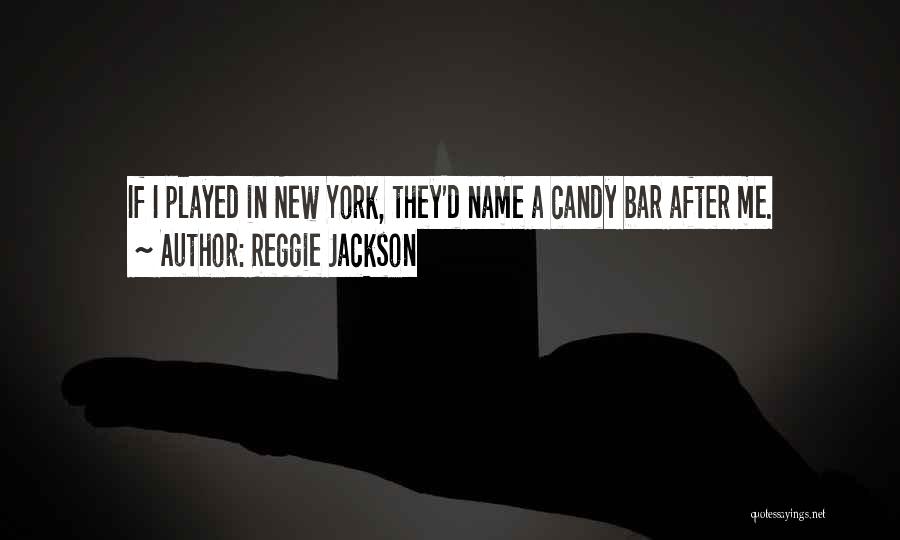 Reggie Jackson Quotes: If I Played In New York, They'd Name A Candy Bar After Me.