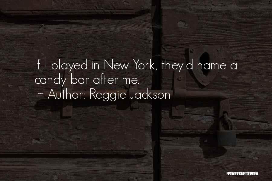 Reggie Jackson Quotes: If I Played In New York, They'd Name A Candy Bar After Me.