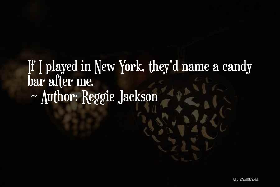 Reggie Jackson Quotes: If I Played In New York, They'd Name A Candy Bar After Me.