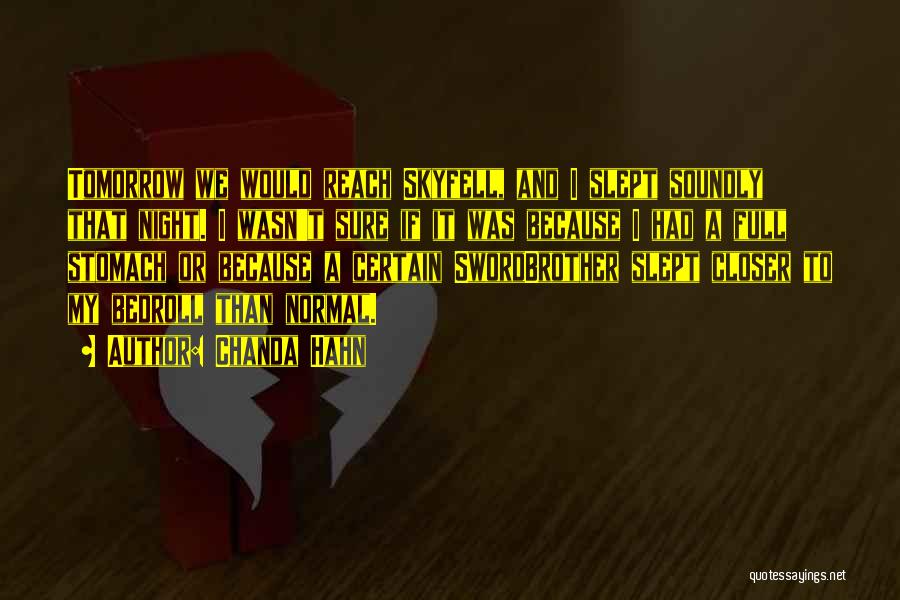 Chanda Hahn Quotes: Tomorrow We Would Reach Skyfell, And I Slept Soundly That Night. I Wasn't Sure If It Was Because I Had