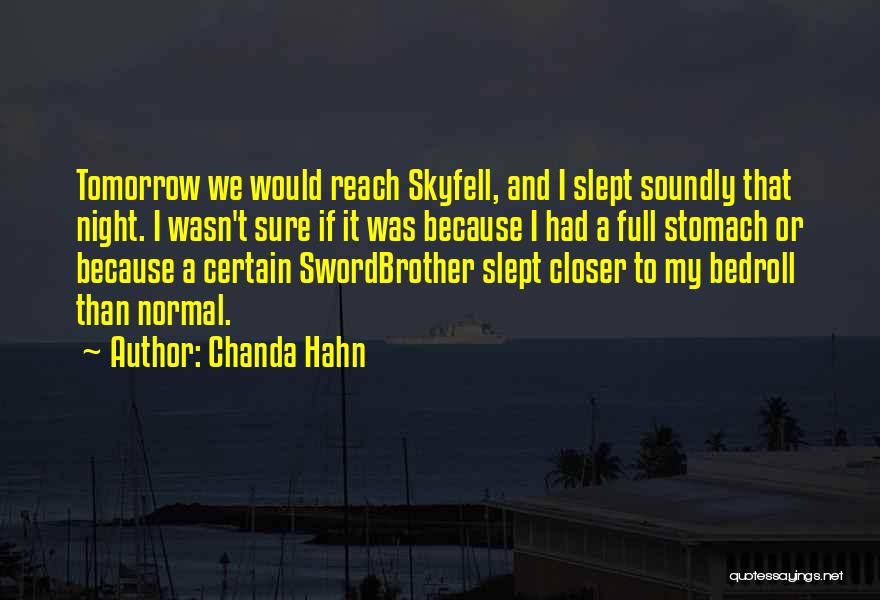 Chanda Hahn Quotes: Tomorrow We Would Reach Skyfell, And I Slept Soundly That Night. I Wasn't Sure If It Was Because I Had