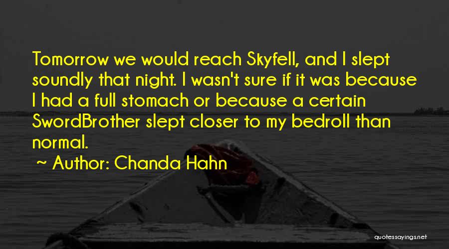 Chanda Hahn Quotes: Tomorrow We Would Reach Skyfell, And I Slept Soundly That Night. I Wasn't Sure If It Was Because I Had