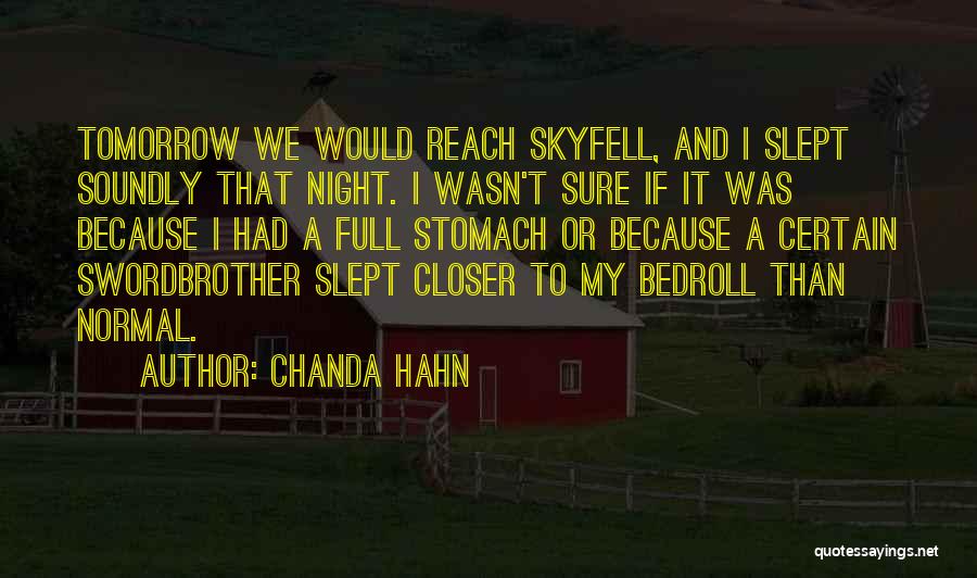 Chanda Hahn Quotes: Tomorrow We Would Reach Skyfell, And I Slept Soundly That Night. I Wasn't Sure If It Was Because I Had