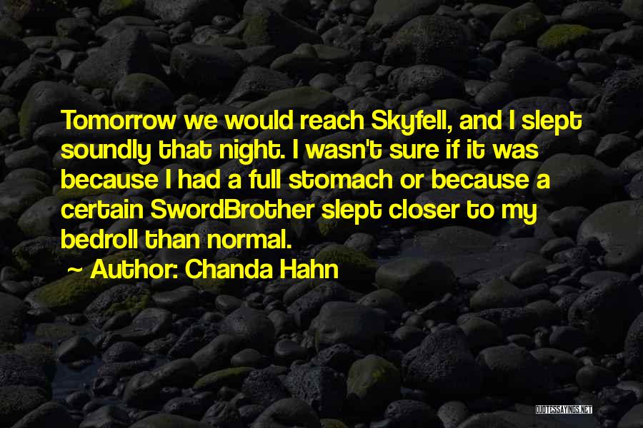 Chanda Hahn Quotes: Tomorrow We Would Reach Skyfell, And I Slept Soundly That Night. I Wasn't Sure If It Was Because I Had