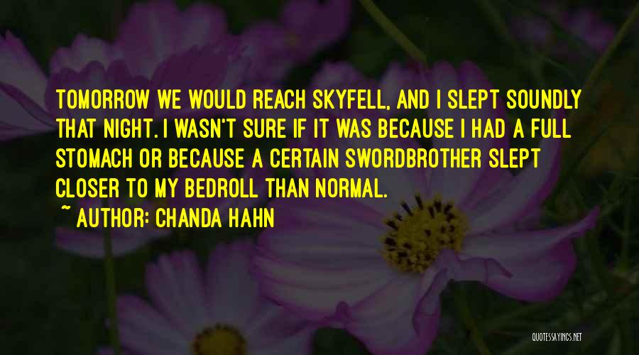 Chanda Hahn Quotes: Tomorrow We Would Reach Skyfell, And I Slept Soundly That Night. I Wasn't Sure If It Was Because I Had