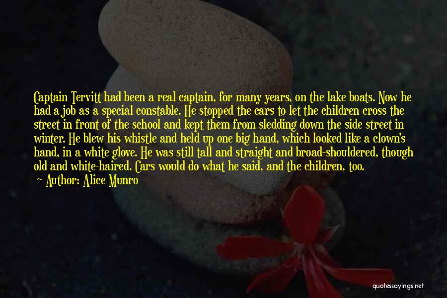 Alice Munro Quotes: Captain Tervitt Had Been A Real Captain, For Many Years, On The Lake Boats. Now He Had A Job As