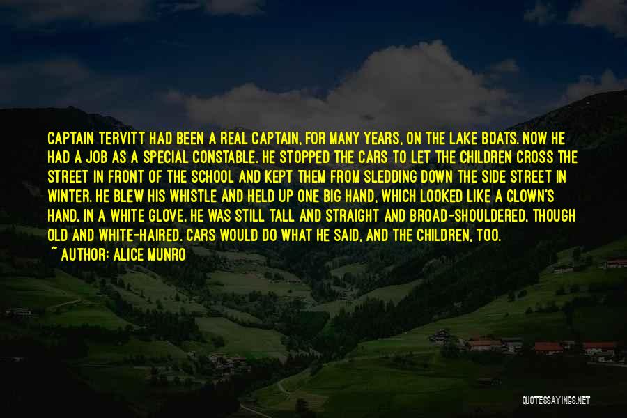 Alice Munro Quotes: Captain Tervitt Had Been A Real Captain, For Many Years, On The Lake Boats. Now He Had A Job As