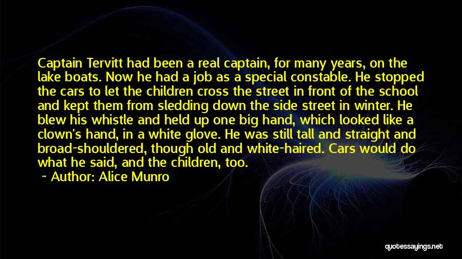 Alice Munro Quotes: Captain Tervitt Had Been A Real Captain, For Many Years, On The Lake Boats. Now He Had A Job As