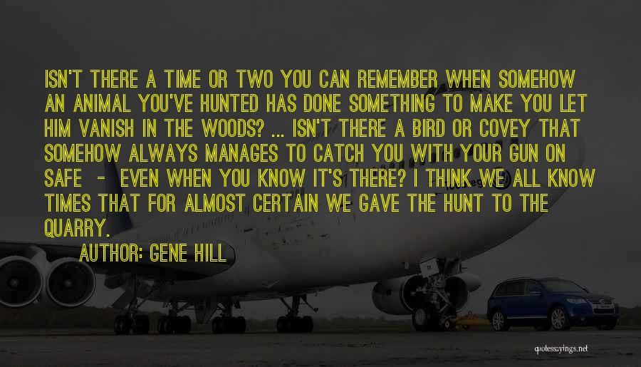 Gene Hill Quotes: Isn't There A Time Or Two You Can Remember When Somehow An Animal You've Hunted Has Done Something To Make