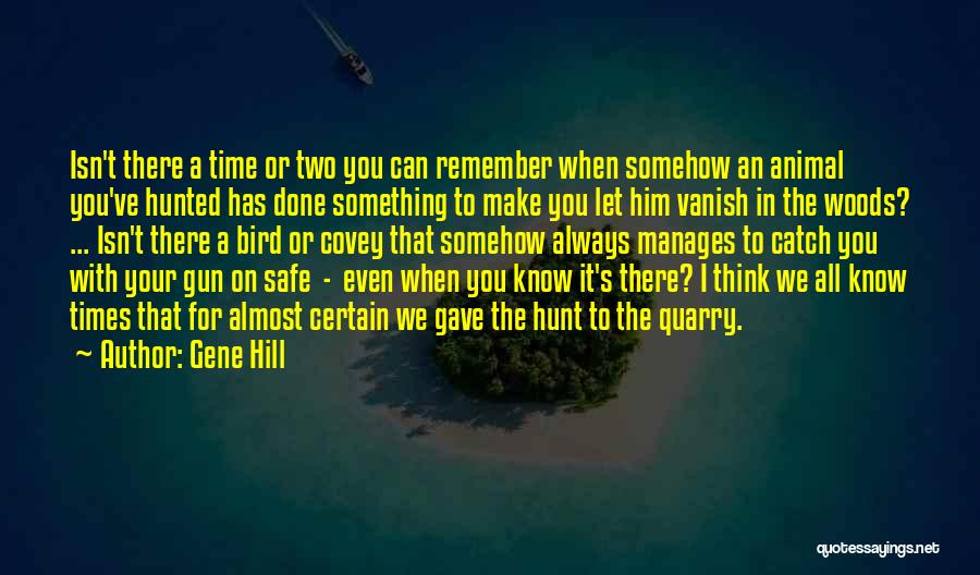 Gene Hill Quotes: Isn't There A Time Or Two You Can Remember When Somehow An Animal You've Hunted Has Done Something To Make