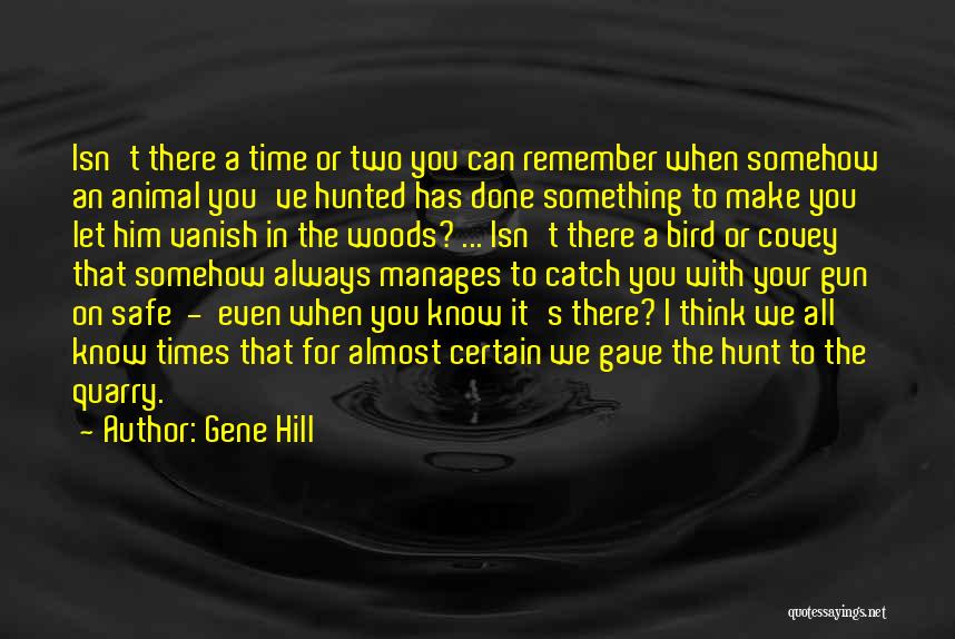 Gene Hill Quotes: Isn't There A Time Or Two You Can Remember When Somehow An Animal You've Hunted Has Done Something To Make