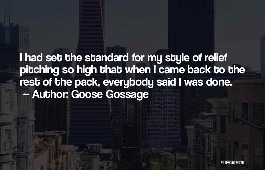 Goose Gossage Quotes: I Had Set The Standard For My Style Of Relief Pitching So High That When I Came Back To The