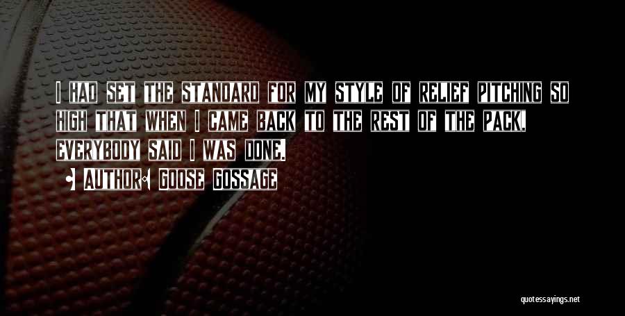 Goose Gossage Quotes: I Had Set The Standard For My Style Of Relief Pitching So High That When I Came Back To The