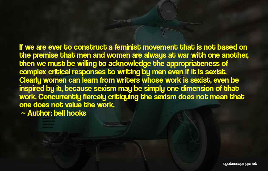 Bell Hooks Quotes: If We Are Ever To Construct A Feminist Movement That Is Not Based On The Premise That Men And Women
