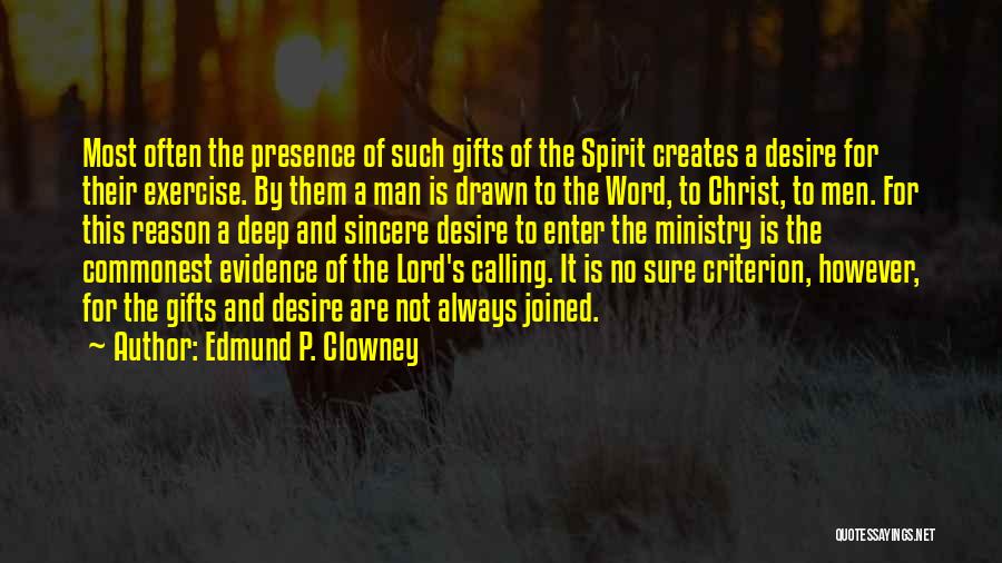 Edmund P. Clowney Quotes: Most Often The Presence Of Such Gifts Of The Spirit Creates A Desire For Their Exercise. By Them A Man