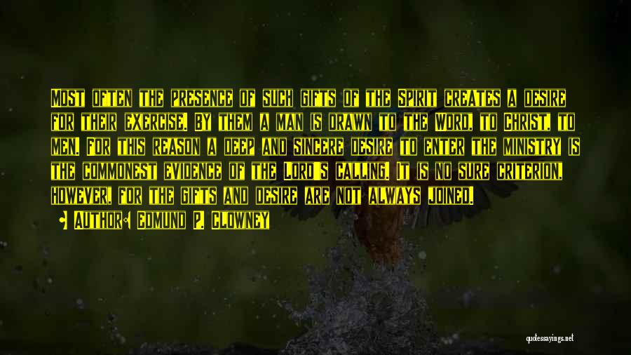 Edmund P. Clowney Quotes: Most Often The Presence Of Such Gifts Of The Spirit Creates A Desire For Their Exercise. By Them A Man