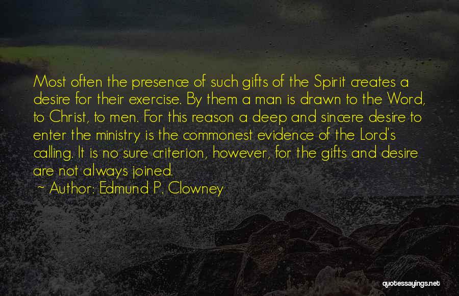Edmund P. Clowney Quotes: Most Often The Presence Of Such Gifts Of The Spirit Creates A Desire For Their Exercise. By Them A Man