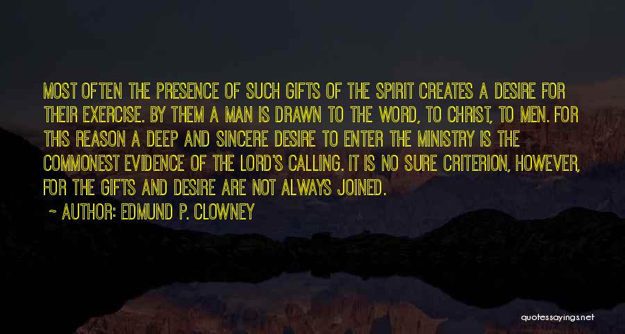 Edmund P. Clowney Quotes: Most Often The Presence Of Such Gifts Of The Spirit Creates A Desire For Their Exercise. By Them A Man
