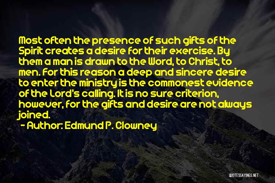 Edmund P. Clowney Quotes: Most Often The Presence Of Such Gifts Of The Spirit Creates A Desire For Their Exercise. By Them A Man