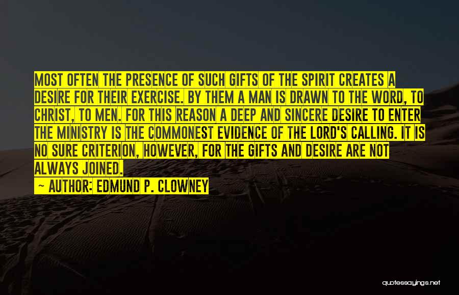 Edmund P. Clowney Quotes: Most Often The Presence Of Such Gifts Of The Spirit Creates A Desire For Their Exercise. By Them A Man