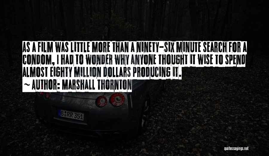 Marshall Thornton Quotes: As A Film Was Little More Than A Ninety-six Minute Search For A Condom, I Had To Wonder Why Anyone